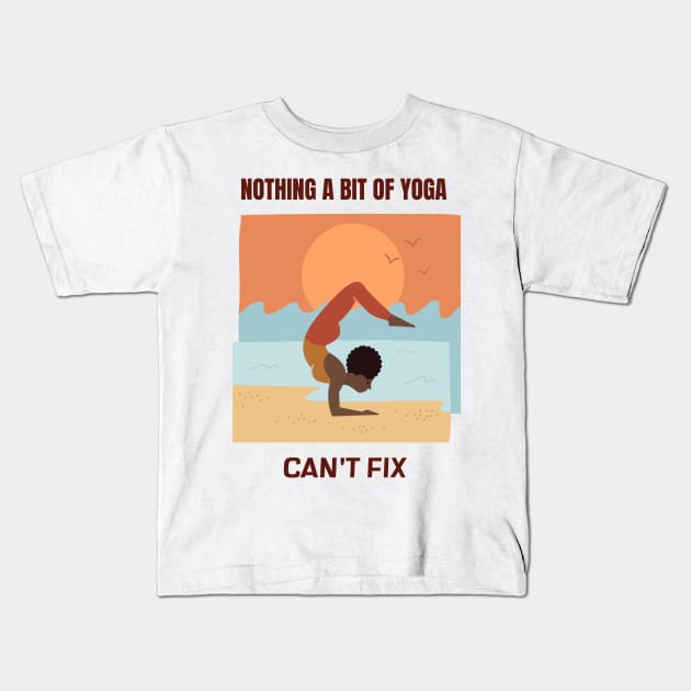 Nothing a bit of yoga can`t fix Kids T-Shirt by Relaxing Positive Vibe